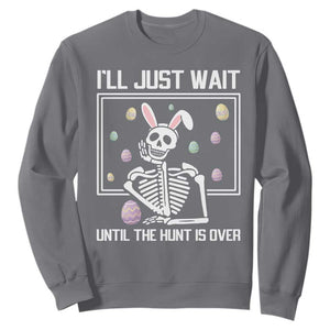 Funny Easter Skeleton Sweatshirt I'll Just Wait Until The Hunt Is Over TS14 Charcoal Print Your Wear