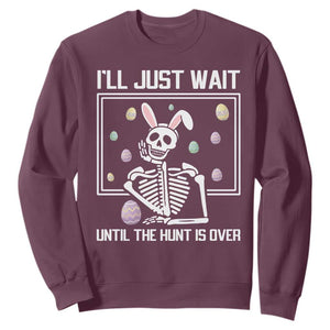 Funny Easter Skeleton Sweatshirt I'll Just Wait Until The Hunt Is Over TS14 Maroon Print Your Wear