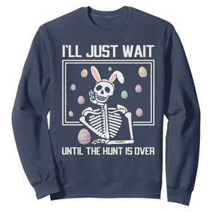 Funny Easter Skeleton Sweatshirt I'll Just Wait Until The Hunt Is Over TS14 Navy Print Your Wear