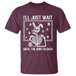 Funny Easter Skeleton T Shirt I'll Just Wait Until The Hunt Is Over TS14 Maroon Print Your Wear
