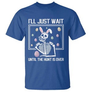 Funny Easter Skeleton T Shirt I'll Just Wait Until The Hunt Is Over TS14 Royal Blue Print Your Wear