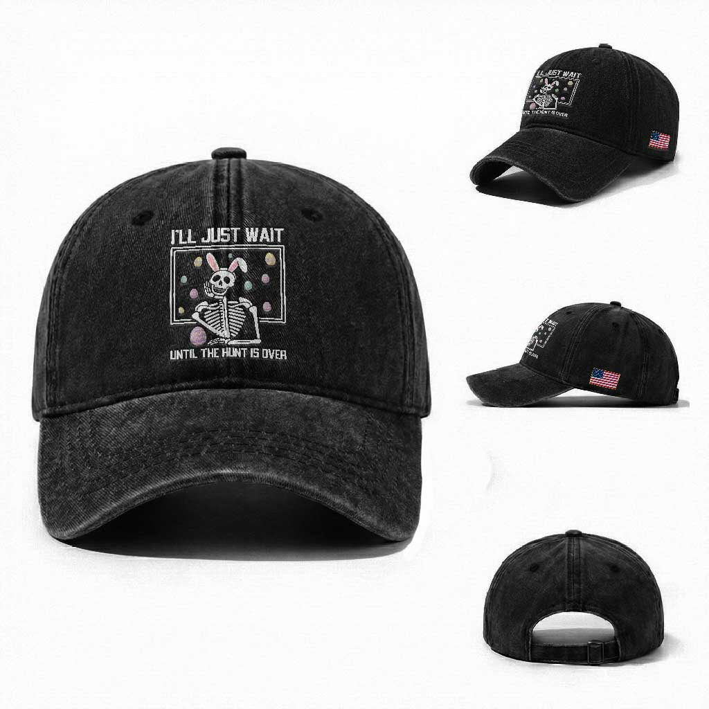 Funny Easter Skeleton Washed Cotton Baseball Cap I'll Just Wait Until The Hunt Is Over TS14 Washed Cap Universal Fit Black Print Your Wear