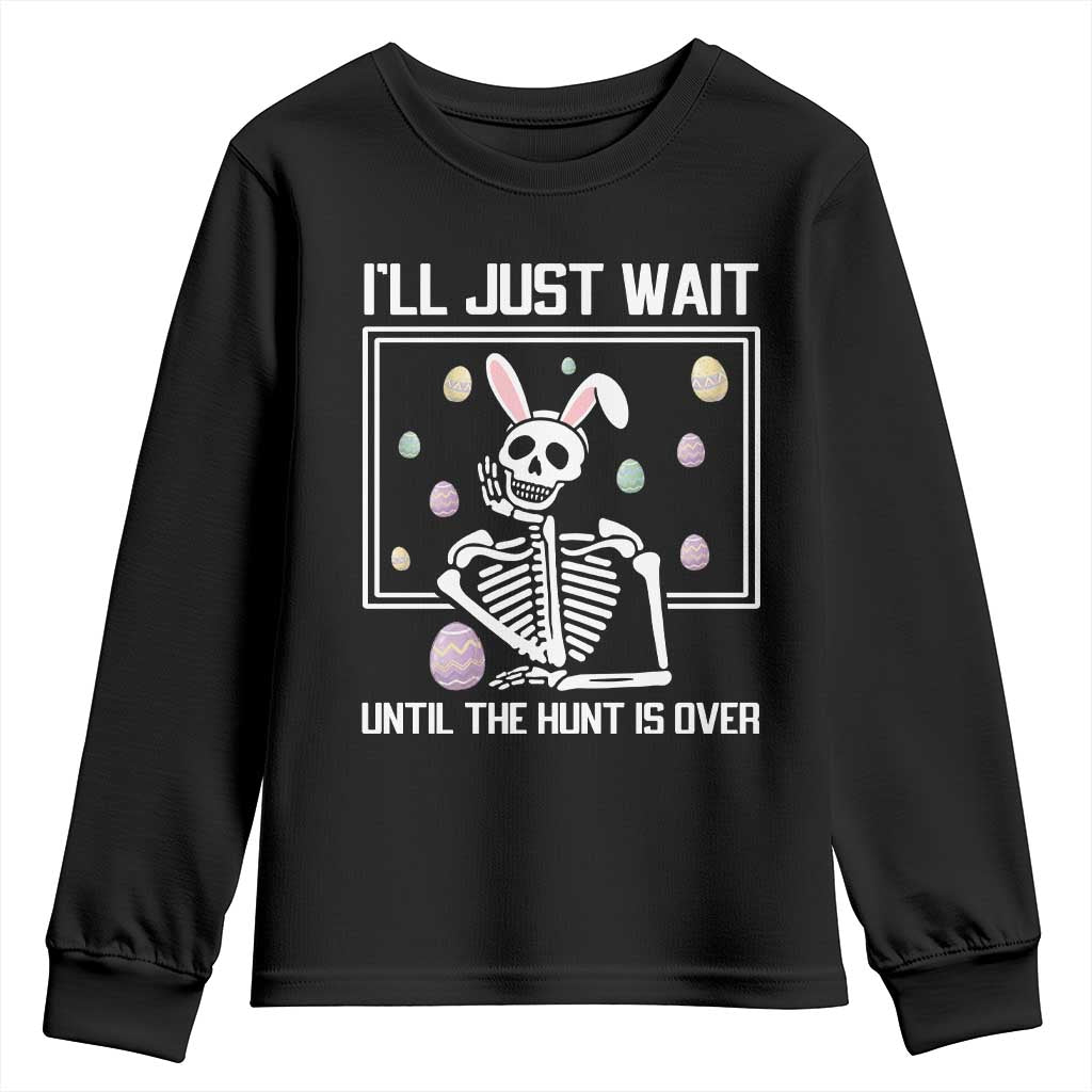 Funny Easter Skeleton Youth Sweatshirt I'll Just Wait Until The Hunt Is Over TS14 Black Print Your Wear