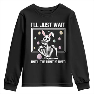 Funny Easter Skeleton Youth Sweatshirt I'll Just Wait Until The Hunt Is Over TS14 Black Print Your Wear