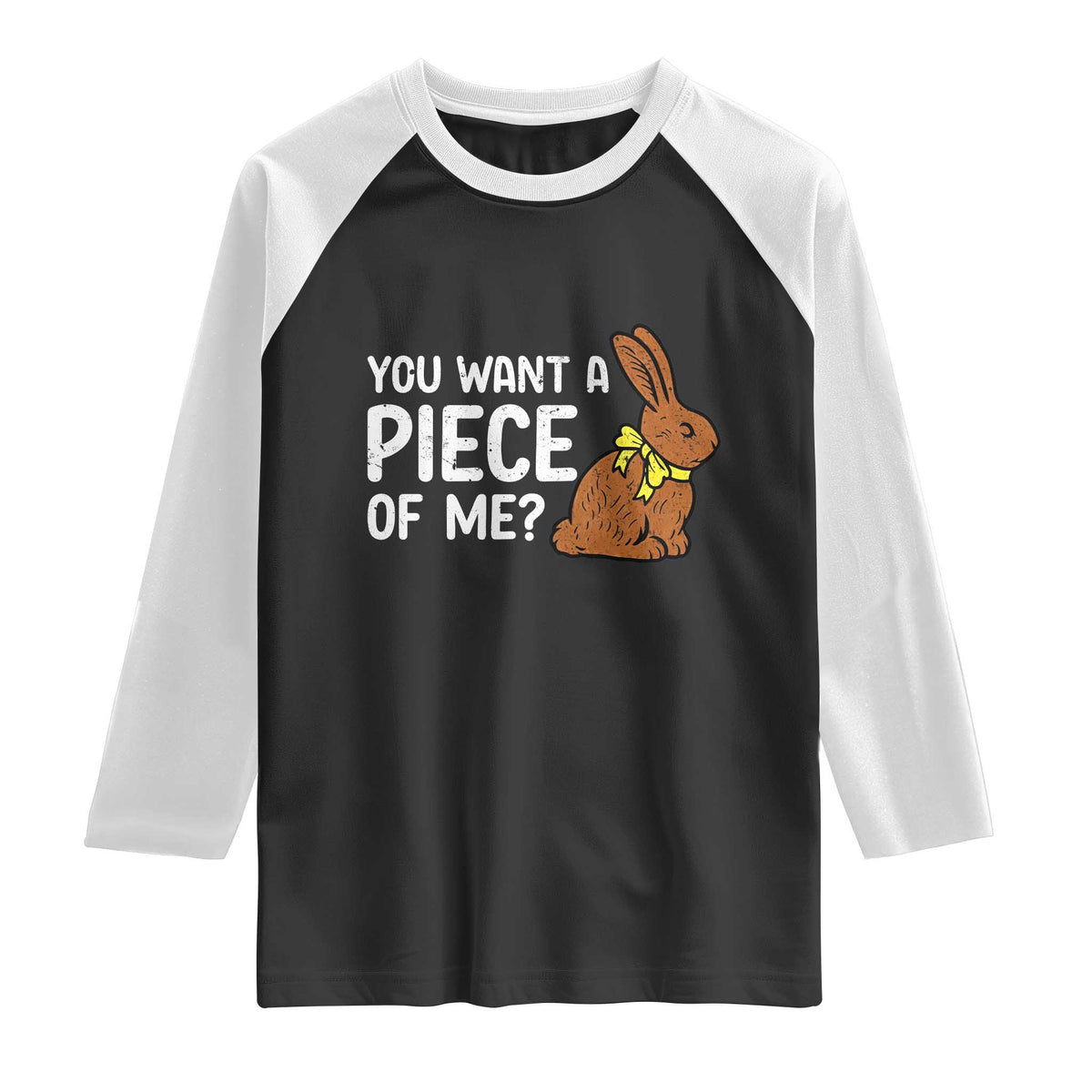 You Want A Piece Of Me Raglan Shirt Funny Easter Chocolate Bunny TS14 Black White Print Your Wear
