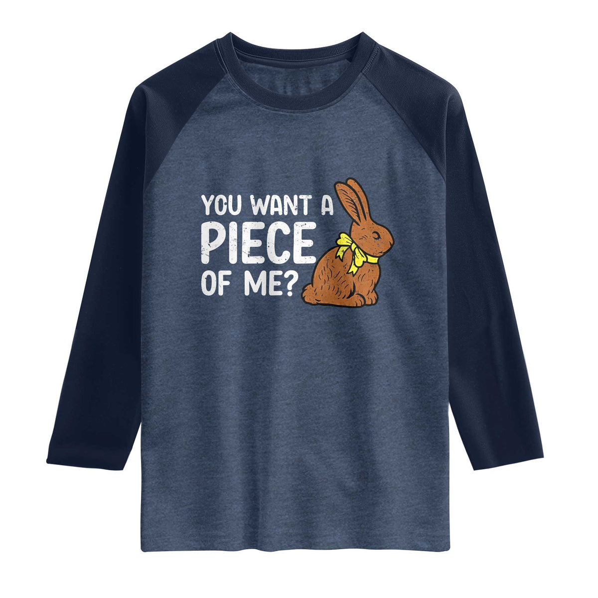 You Want A Piece Of Me Raglan Shirt Funny Easter Chocolate Bunny TS14 Heather Denim Navy Print Your Wear