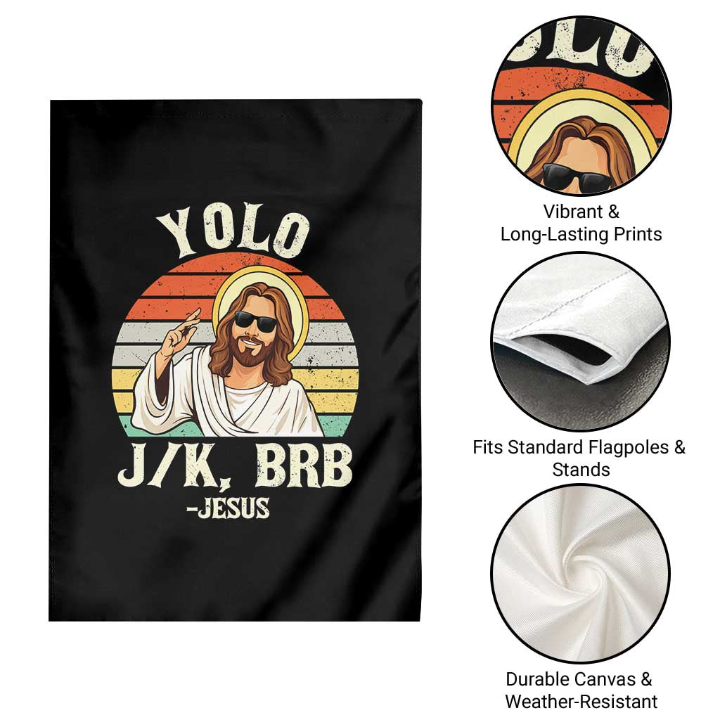 Yolo Jk BRB Jesus Garden Flag Funny Easter Christian TS14 Print Your Wear
