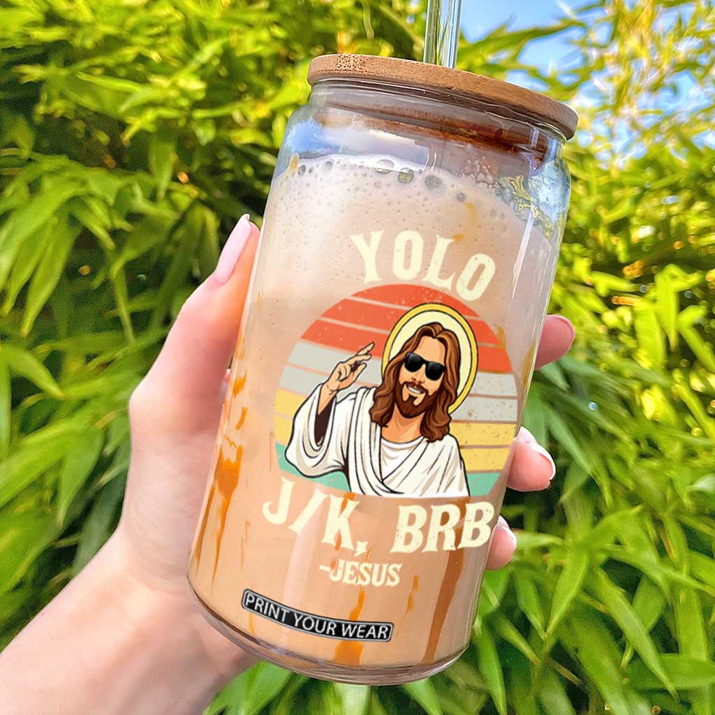 Yolo Jk BRB Jesus Glass Can Funny Easter Christian TS14 Black Print Your Wear