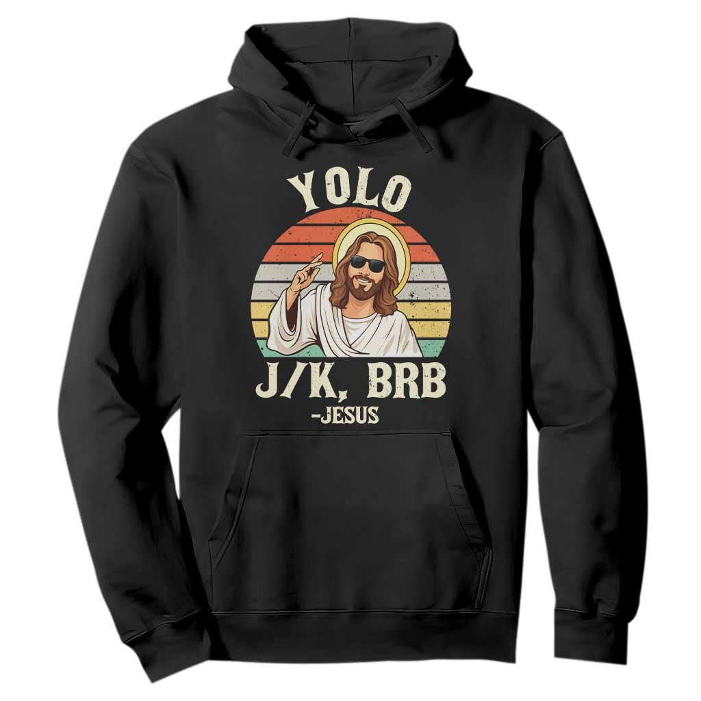 Yolo Jk BRB Jesus Hoodie Funny Easter Christian TS14 Black Print Your Wear