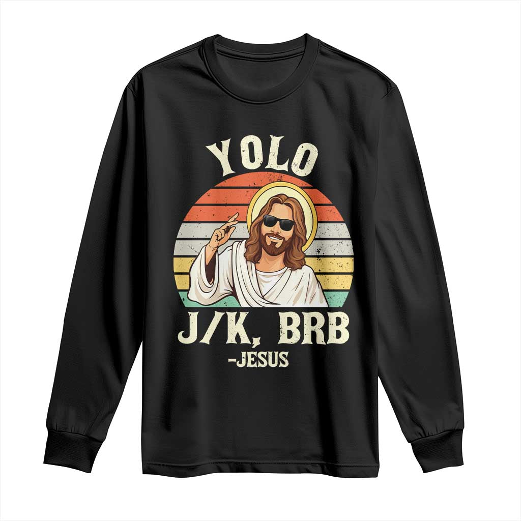Yolo Jk BRB Jesus Long Sleeve Shirt Funny Easter Christian TS14 Black Print Your Wear