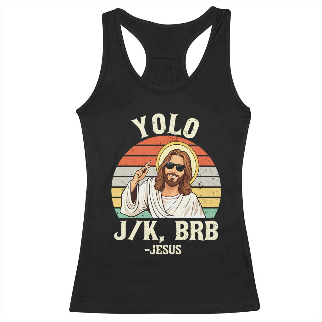 Yolo Jk BRB Jesus Racerback Tank Top Funny Easter Christian TS14 Black Print Your Wear