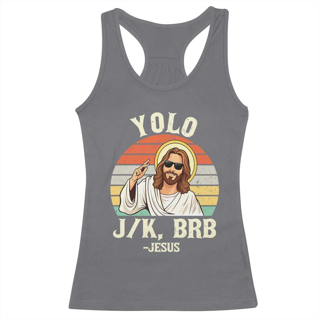Yolo Jk BRB Jesus Racerback Tank Top Funny Easter Christian TS14 Charcoal Print Your Wear
