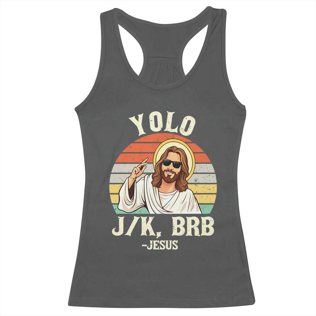 Yolo Jk BRB Jesus Racerback Tank Top Funny Easter Christian TS14 Dark Heather Print Your Wear