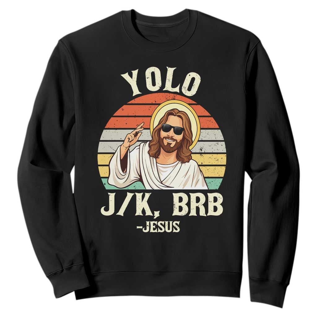 Yolo Jk BRB Jesus Sweatshirt Funny Easter Christian TS14 Black Print Your Wear