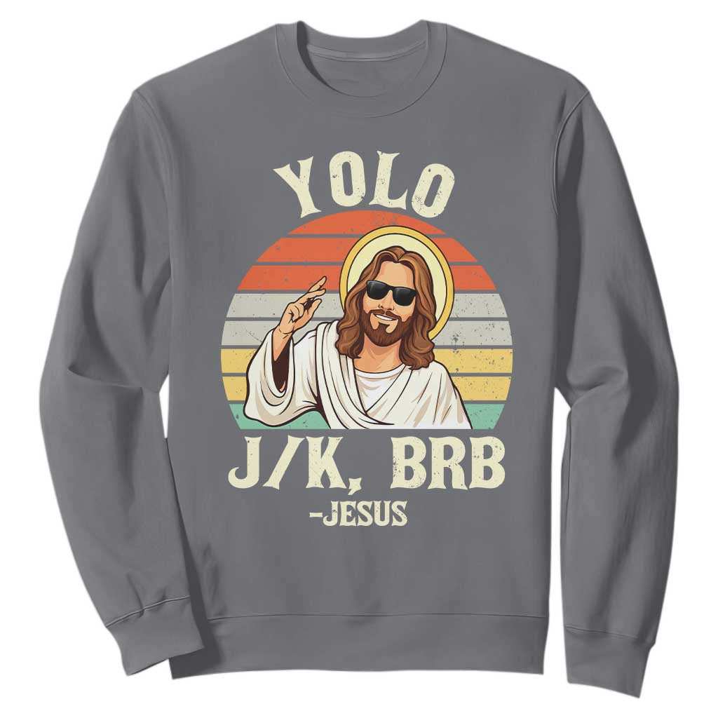 Yolo Jk BRB Jesus Sweatshirt Funny Easter Christian TS14 Charcoal Print Your Wear