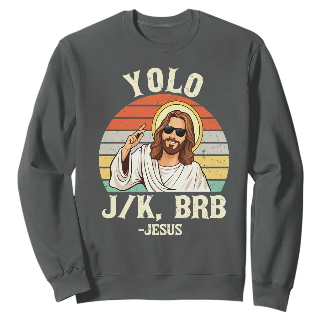 Yolo Jk BRB Jesus Sweatshirt Funny Easter Christian TS14 Dark Heather Print Your Wear