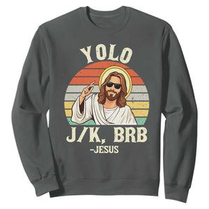 Yolo Jk BRB Jesus Sweatshirt Funny Easter Christian TS14 Dark Heather Print Your Wear