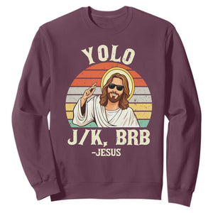 Yolo Jk BRB Jesus Sweatshirt Funny Easter Christian TS14 Maroon Print Your Wear