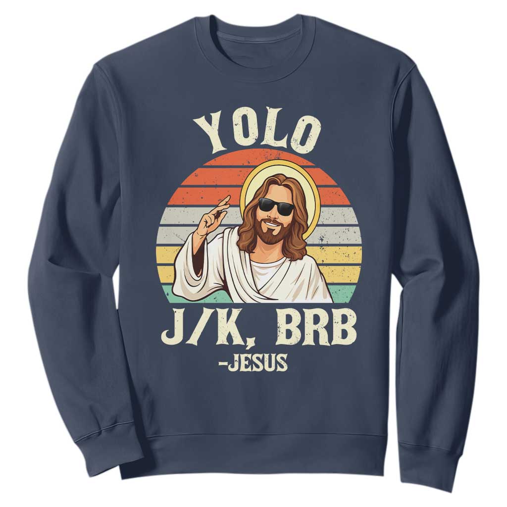Yolo Jk BRB Jesus Sweatshirt Funny Easter Christian TS14 Navy Print Your Wear