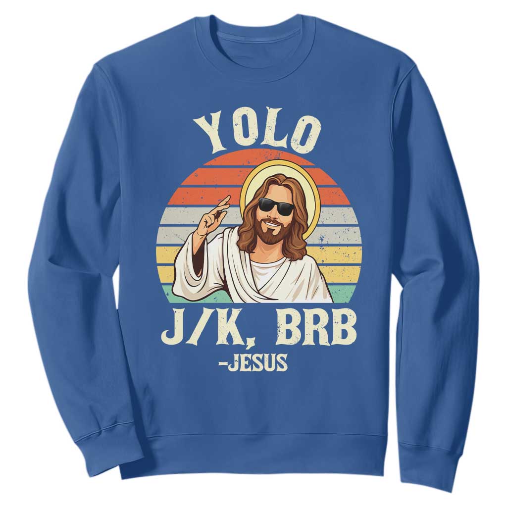 Yolo Jk BRB Jesus Sweatshirt Funny Easter Christian TS14 Royal Blue Print Your Wear