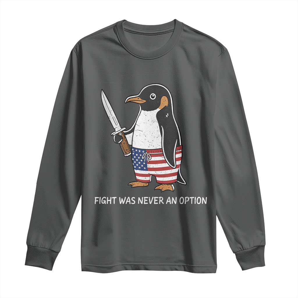 Flight was Never an Option Long Sleeve Shirt Funny Penguin Knife Sarcastic American Flag TS14 Dark Heather Print Your Wear