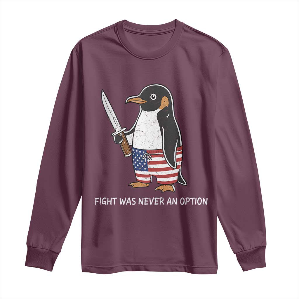 Flight was Never an Option Long Sleeve Shirt Funny Penguin Knife Sarcastic American Flag TS14 Maroon Print Your Wear