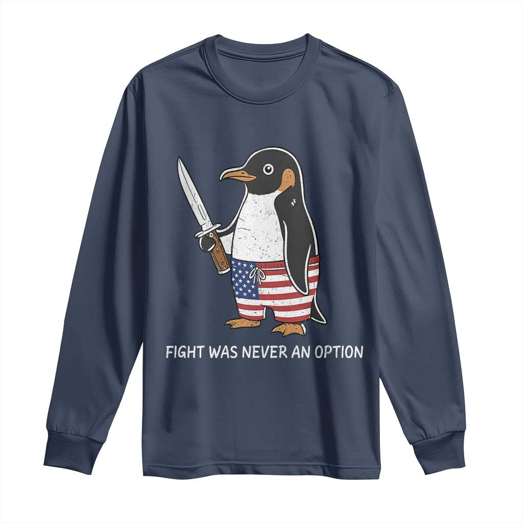 Flight was Never an Option Long Sleeve Shirt Funny Penguin Knife Sarcastic American Flag TS14 Navy Print Your Wear