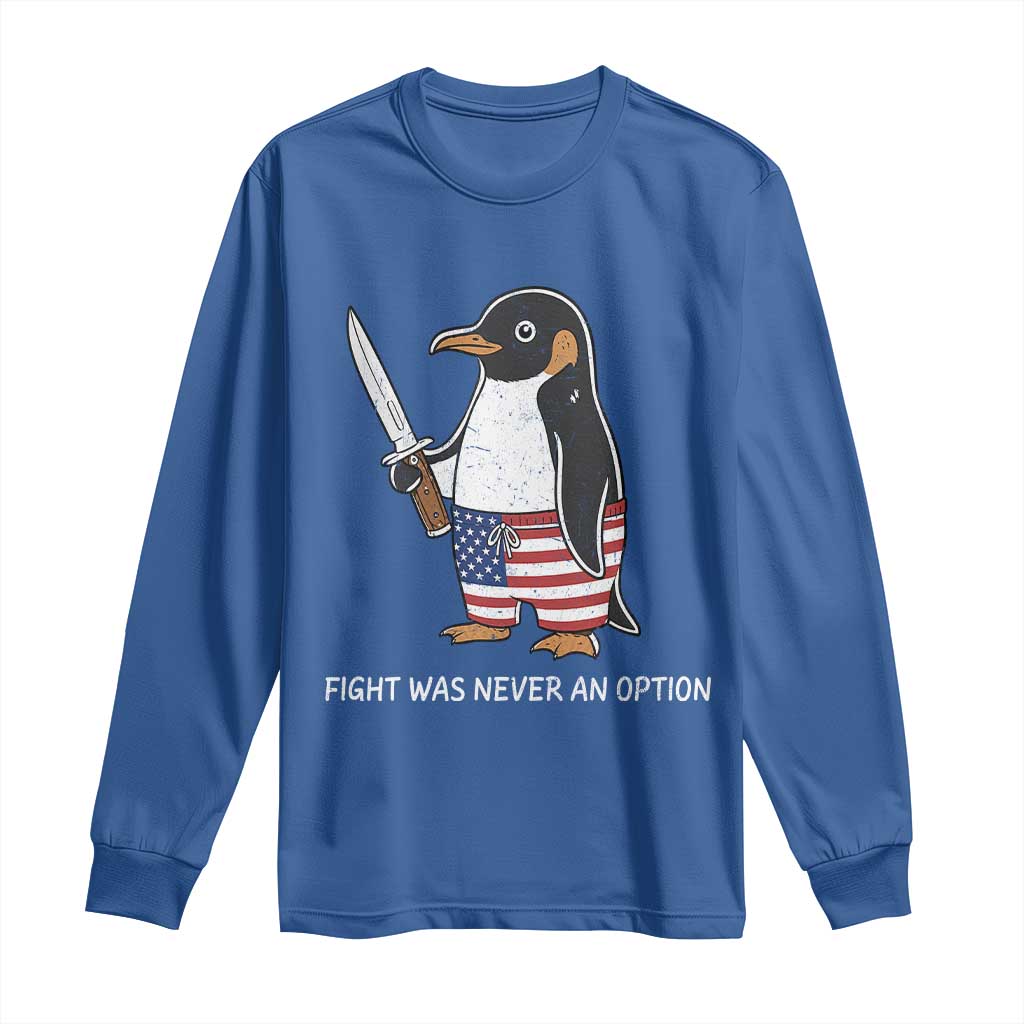 Flight was Never an Option Long Sleeve Shirt Funny Penguin Knife Sarcastic American Flag TS14 Royal Blue Print Your Wear