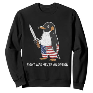 Flight was Never an Option Sweatshirt Funny Penguin Knife Sarcastic American Flag TS14 Black Print Your Wear