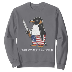 Flight was Never an Option Sweatshirt Funny Penguin Knife Sarcastic American Flag TS14 Charcoal Print Your Wear