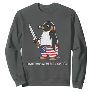 Flight was Never an Option Sweatshirt Funny Penguin Knife Sarcastic American Flag TS14 Dark Heather Print Your Wear