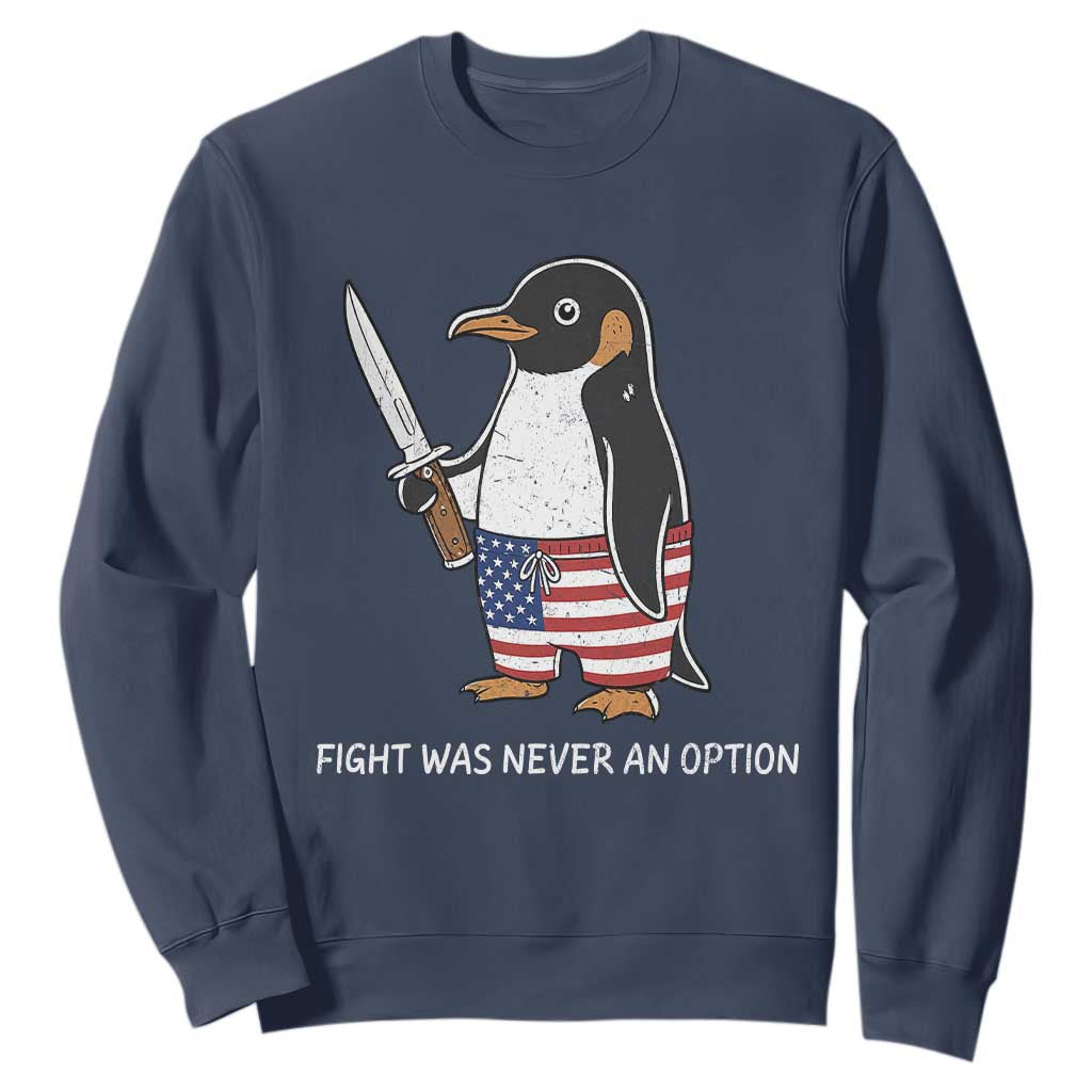 Flight was Never an Option Sweatshirt Funny Penguin Knife Sarcastic American Flag TS14 Navy Print Your Wear