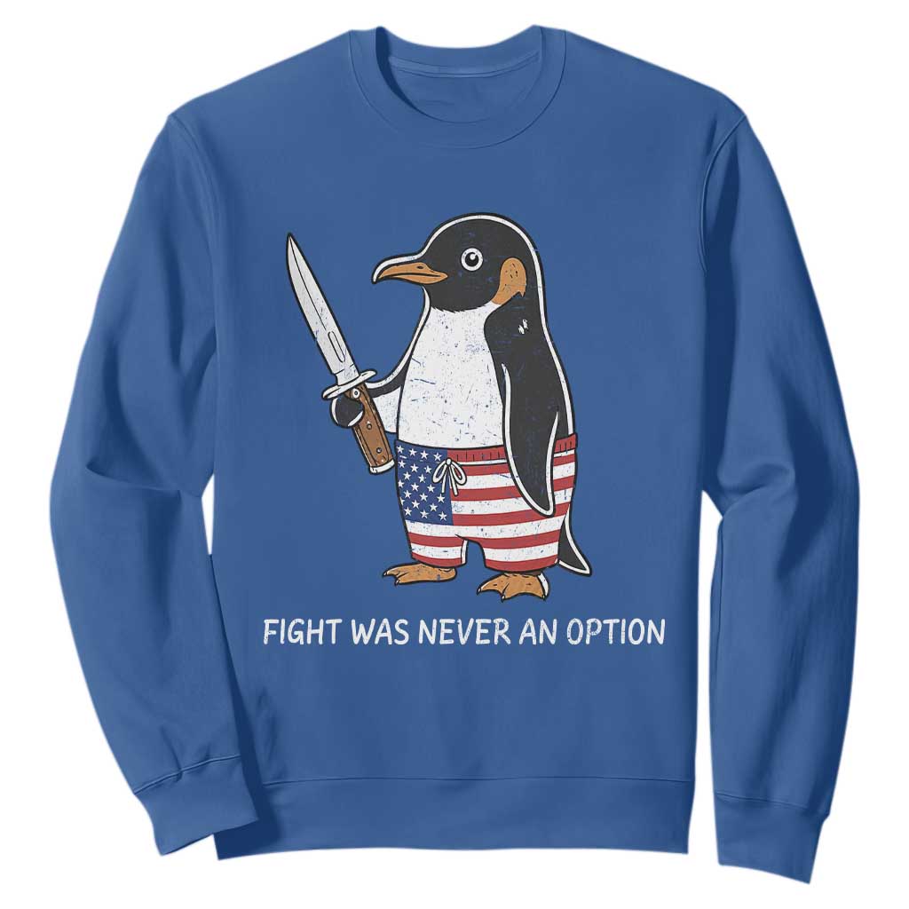 Flight was Never an Option Sweatshirt Funny Penguin Knife Sarcastic American Flag TS14 Royal Blue Print Your Wear