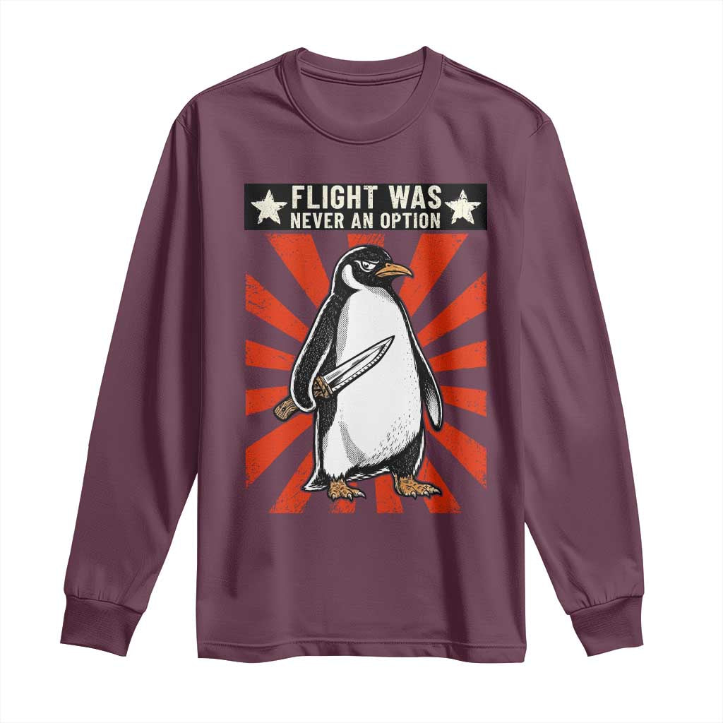 Flight was Never an Option Long Sleeve Shirt Funny Penguin Knife Sarcastic TS14 Maroon Print Your Wear