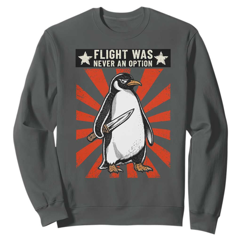 Flight was Never an Option Sweatshirt Funny Penguin Knife Sarcastic TS14 Dark Heather Print Your Wear