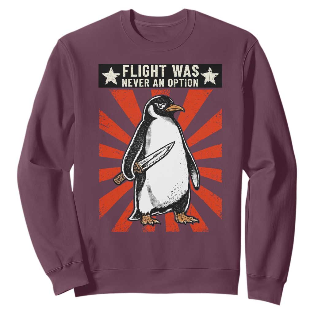 Flight was Never an Option Sweatshirt Funny Penguin Knife Sarcastic TS14 Maroon Print Your Wear
