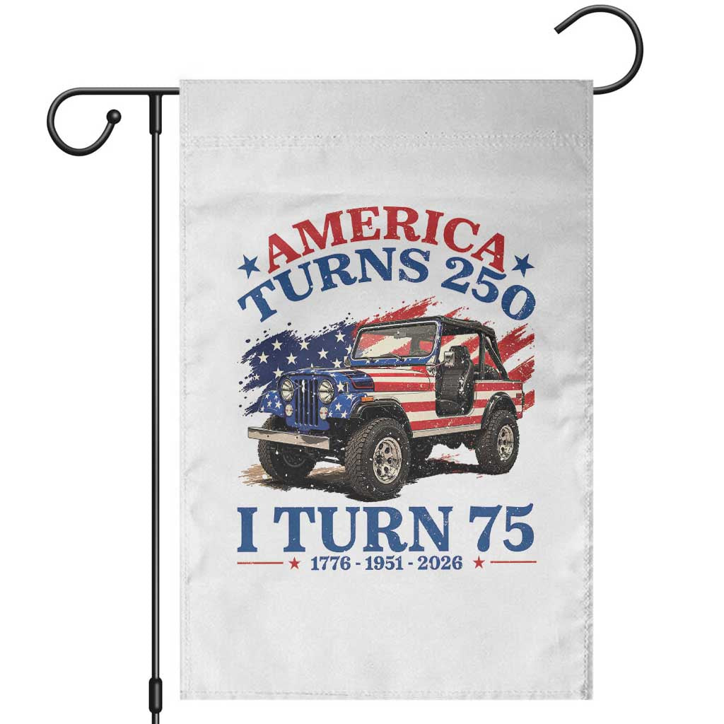 America Turns 250 I Turn 75 1951 75th Birthday Garden Flag Compact Classic Off-road SUV TS14 White Print Your Wear