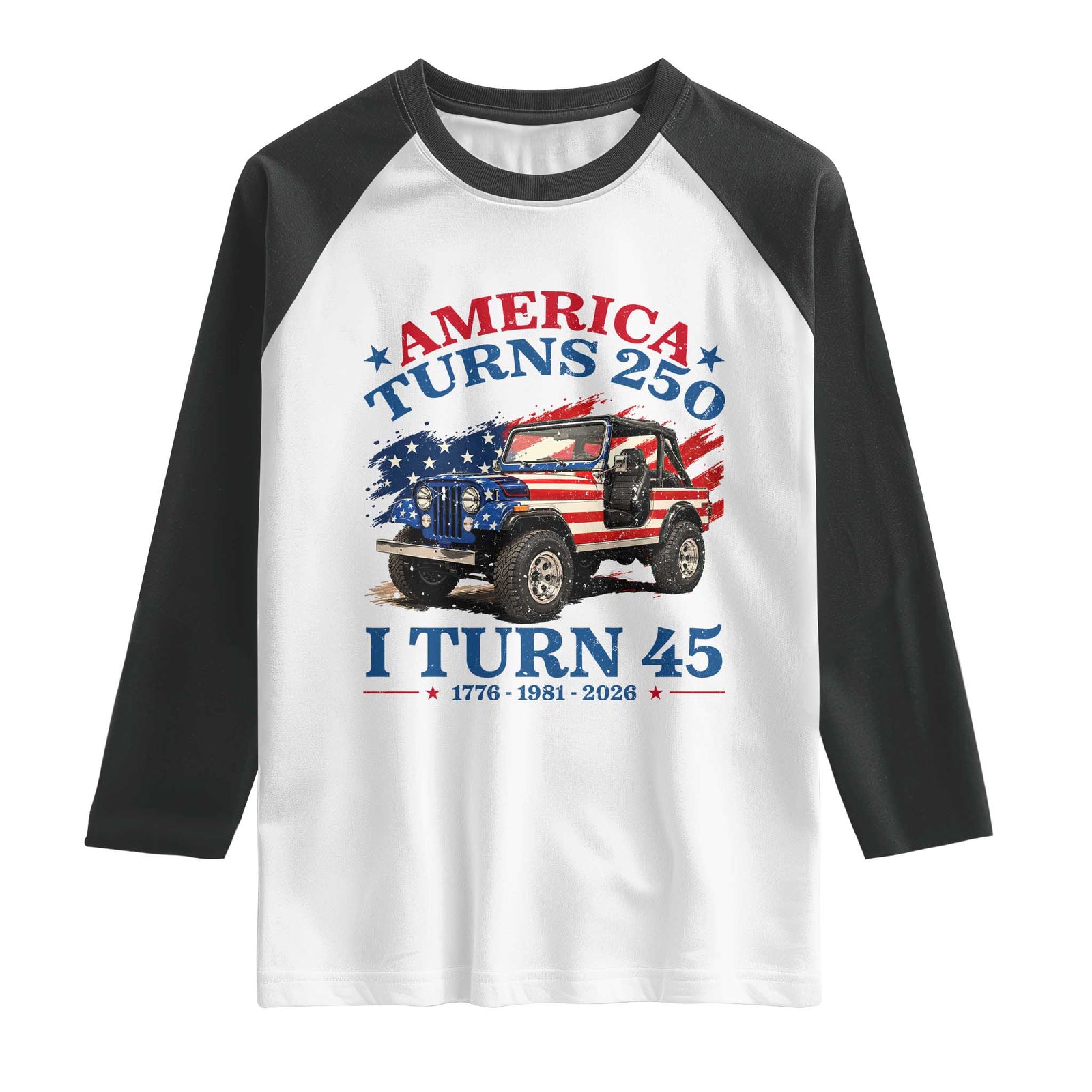 America Turns 250 I Turn 45 1981 45th Birthday Raglan Shirt Compact Classic Off-road SUV TS14 White Black Print Your Wear