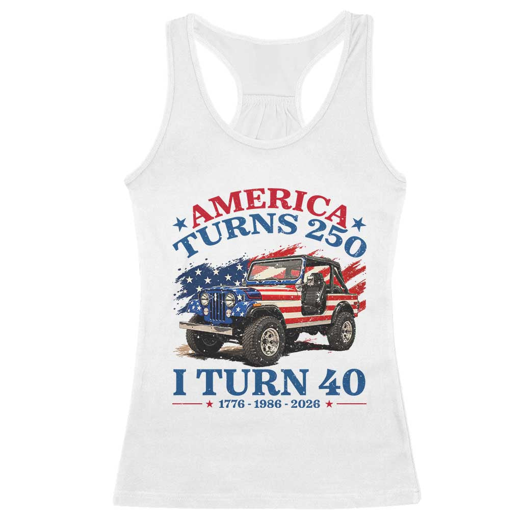 America Turns 250 I Turn 40 1986 40th Birthday Racerback Tank Top Compact Classic Off-road SUV TS14 White Print Your Wear