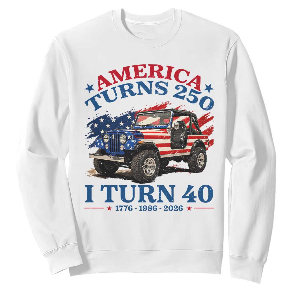America Turns 250 I Turn 40 1986 40th Birthday Sweatshirt Compact Classic Off-road SUV TS14 White Print Your Wear