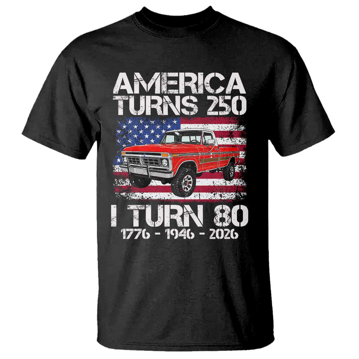 America Turns 250 I Turn 80 1946 80th Birthday T Shirt Vintage Classic Original American Old Pickup Truck TS14 Black Print Your Wear