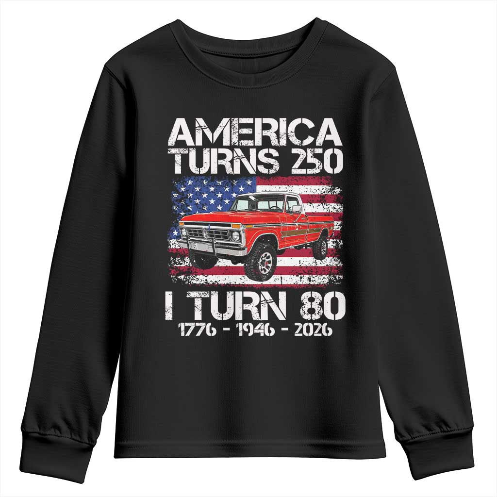 America Turns 250 I Turn 80 1946 80th Birthday Youth Sweatshirt Vintage Classic Original American Old Pickup Truck TS14 Black Print Your Wear