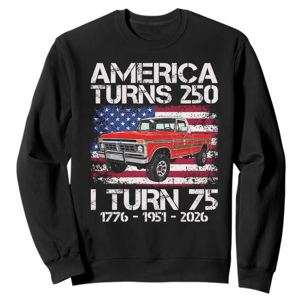 America Turns 250 I Turn 75 1951 75th Birthday Sweatshirt Vintage Classic Original American Old Pickup Truck TS14 Black Print Your Wear