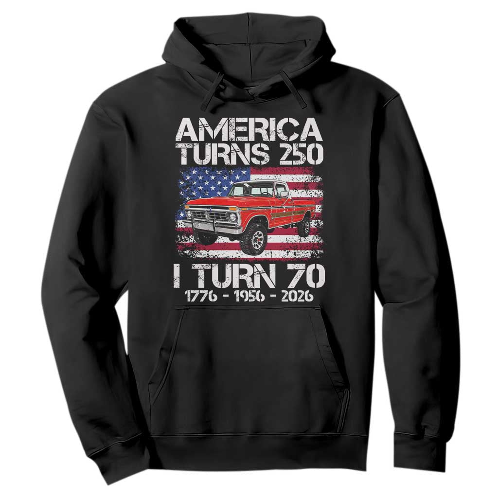 America Turns 250 I Turn 70 1956 70th Birthday Hoodie Vintage Classic Original American Old Pickup Truck TS14 Black Print Your Wear