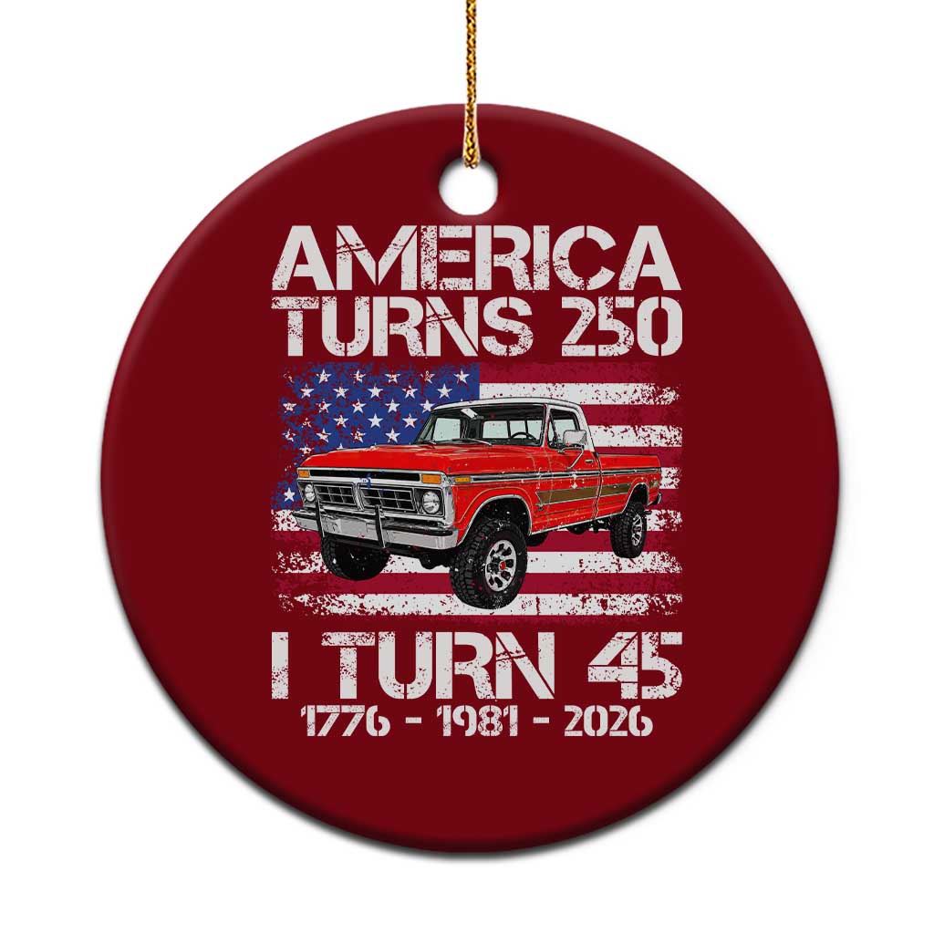 America Turns 250 I Turn 45 1981 45th Birthday Ceramic Ornament Vintage Classic Original American Old Pickup Truck TS14 1pc Red Print Your Wear