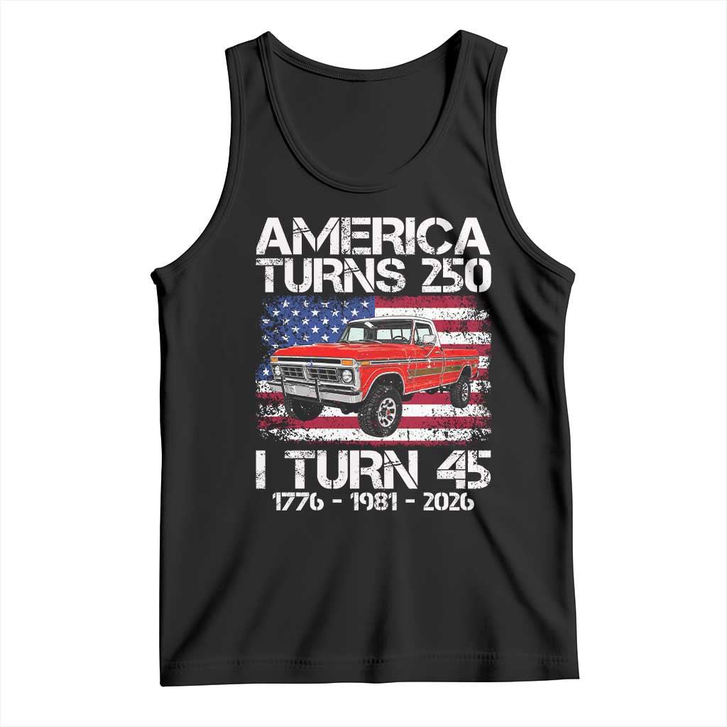 America Turns 250 I Turn 45 1981 45th Birthday Tank Top Vintage Classic Original American Old Pickup Truck TS14 Black Print Your Wear