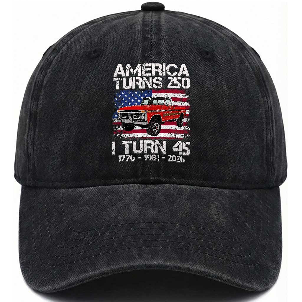 America Turns 250 I Turn 45 1981 45th Birthday Washed Cotton Baseball Cap Vintage Classic Original American Old Pickup Truck TS14 Print Your Wear