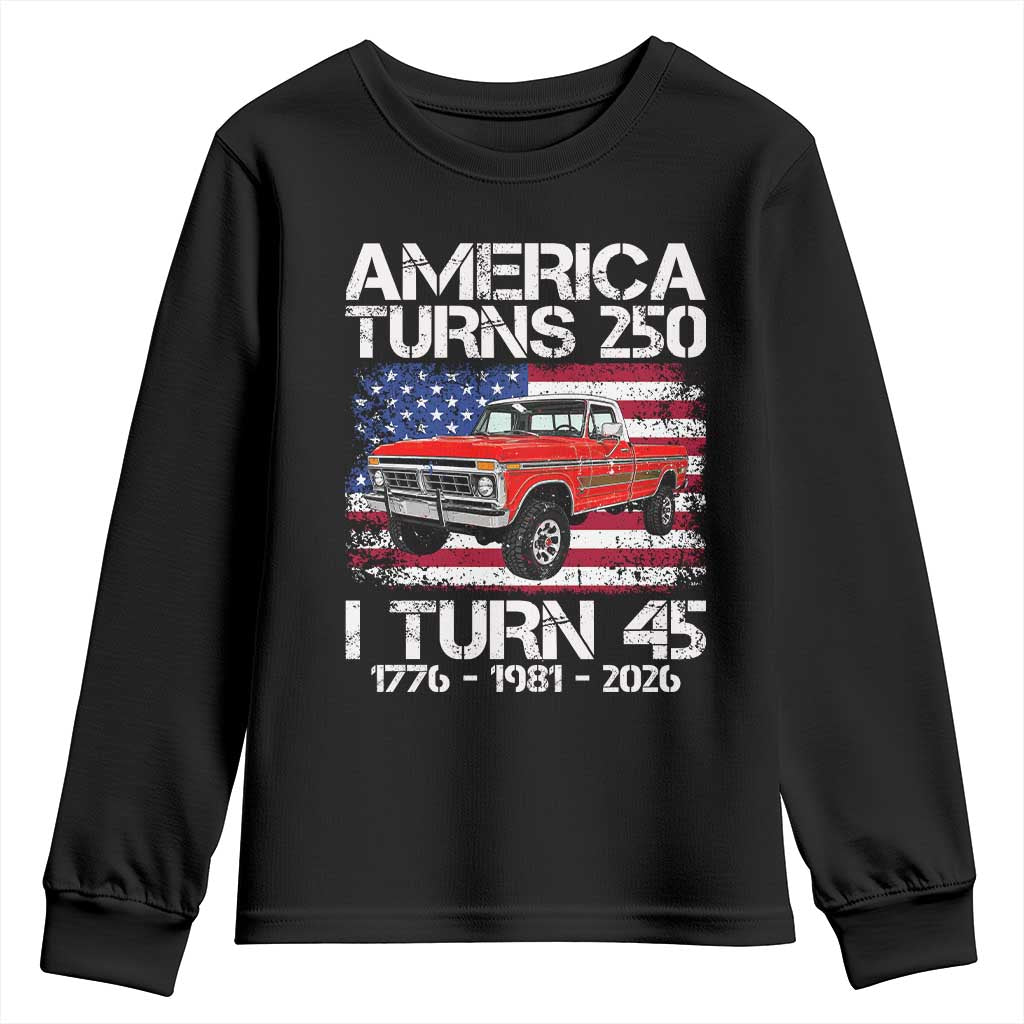 America Turns 250 I Turn 45 1981 45th Birthday Youth Sweatshirt Vintage Classic Original American Old Pickup Truck TS14 Black Print Your Wear