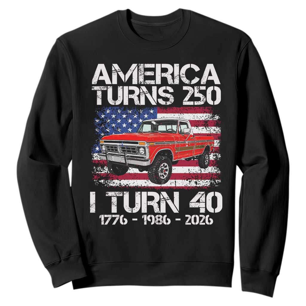 America Turns 250 I Turn 40 1986 40th Birthday Sweatshirt Vintage Classic Original American Old Pickup Truck TS14 Black Print Your Wear