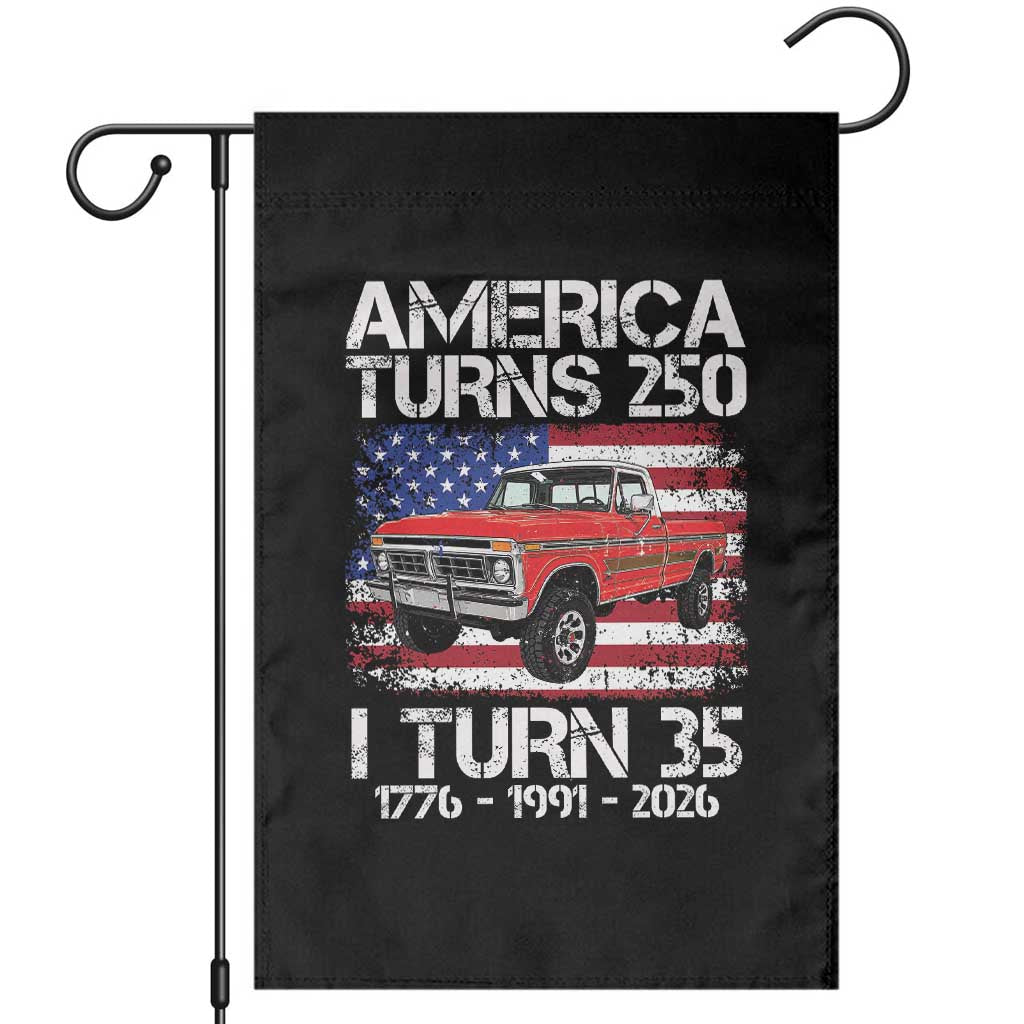 America Turns 250 I Turn 35 1991 35th Birthday Garden Flag Vintage Classic Original American Old Pickup Truck TS14 Black Print Your Wear